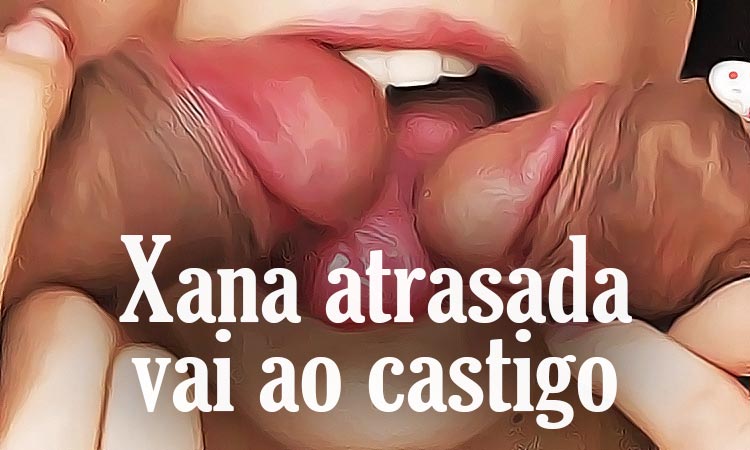 Xana atrasada vai ao castigo 0 capa