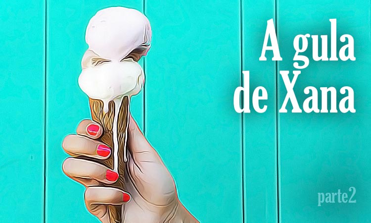 Os sonhos da Xana: A Gula de Xana - Parte 2