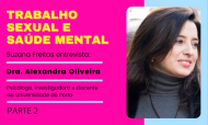 Trabalho Sexual e Saúde Mental: Entrevista com a Psicóloga Alexandra Oliveira - Parte II
