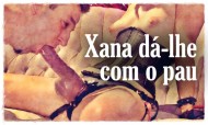 Os sonhos da Xana: Xana dá-lhe com o pau