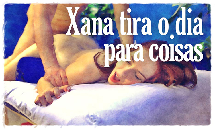 Os sonhos da Xana: Xana  tira o dia para coisas