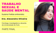 Trabalho Sexual e Saúde Mental: Entrevista com a Psicóloga Alexandra Oliveira - Parte Final