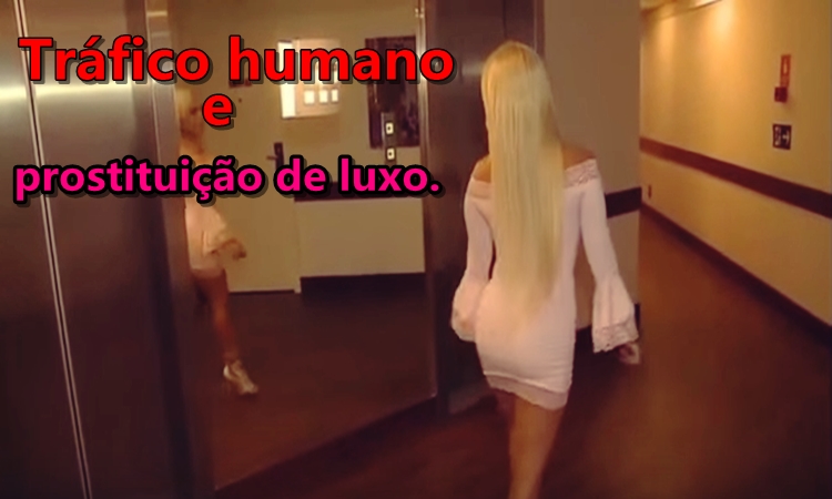 Tráfico humano e prostituição de luxo